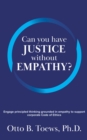 Image for Can You Have Justice without Empathy?: Engage principled thinking grounded in empathy to support a corporate Code of Ethics
