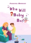 Image for Who Will Baby Be?