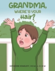 Image for GRANDMA WHERES YOUR HAIR