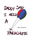 Image for Daddy Said I Need a Parachute