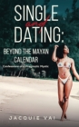 Image for Single and dating: beyond the Mayan calendar