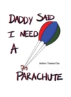 Image for Daddy Said I Need a Parachute