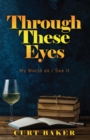 Image for Through These Eyes: My World As I See It