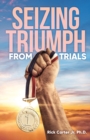 Image for Seizing Triumph From Trials