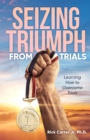 Image for Seizing Triumph From Trials