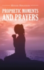 Image for Prophetic Moments And Prayers