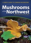 Image for Mushrooms of the Northwest : A Simple Guide to Common Mushrooms