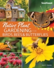 Image for Native Plant Gardening for Birds, Bees &amp; Butterflies: Southeast