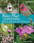 Image for Native Plant Gardening for Birds, Bees &amp; Butterflies: Southwest