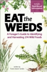 Image for Eat the Weeds : Find, Identify, and Harvest 195 Wild Foods