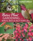 Image for Native Plant Gardening for Birds, Bees &amp; Butterflies: Southern California