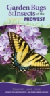 Image for Garden Bugs &amp; Insects of the Midwest : Identify Pollinators, Pests, and Other Garden Visitors