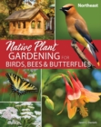 Image for Native plant gardening for birds, bees &amp; butterflies: Northeast