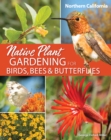 Image for Native Plant Gardening for Birds, Bees &amp; Butterflies: Northern California