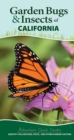 Image for Garden Bugs &amp; Insects of California : Identify Pollinators, Pests, and Other Garden Visitors