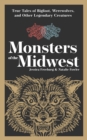 Image for Monsters of the Midwest  : true tales of Big Foot, werewolves and other legendary creature