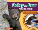 Image for Bailey the Bear Needs Help! : A True Story of Rescue and Rehabilitation