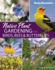 Image for Native Plant Gardening for Birds, Bees &amp; Butterflies: Rocky Mountains
