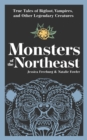 Image for Monsters of the Northeast : True Tales of Bigfoot, Vampires, and Other Legendary Creatures