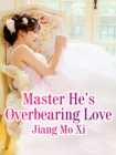 Image for Master He&#39;s Overbearing Love