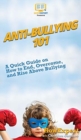 Image for Anti-Bullying 101 : A Quick Guide on How to End, Overcome, and Rise Above Bullying
