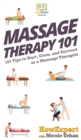 Image for Massage Therapy 101 : 101 Tips to Start, Grow, and Succeed as a Massage Therapist
