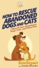 Image for How To Rescue Abandoned Dogs and Cats : 7 Ways To Save Abandoned Dogs, Cats, and Other Pets