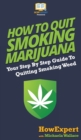Image for How to Quit Smoking Marijuana : Your Step By Step Guide To Quitting Smoking Weed