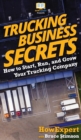 Image for Trucking Business Secrets : How to Start, Run, and Grow Your Trucking Company