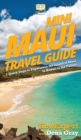 Image for Mini Maui Travel Guide : 7 Quick Steps to Experience the Island of Maui in Hawaii to the Fullest