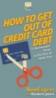 Image for How to Get Out of Credit Card Debt : 12 Actionable Steps to Get Out of Debt Fast