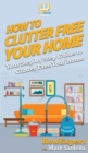 Image for How To Clutter Free Your Home : Your Step By Step Guide To Clutter Free Your Home