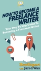 Image for How To Become a Freelance Writer : Your Step By Step Guide To Becoming a Freelance Writer