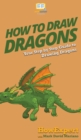 Image for How To Draw Dragons : Your Step By Step Guide To Drawing Dragons