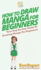 Image for How To Draw Manga For Beginners : Your Step By Step Guide To Drawing Manga For Beginners