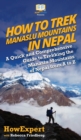 Image for How to Trek Manaslu Mountains in Nepal : A Quick and Comprehensive Guide to Trekking the Manaslu Mountains of Nepal from A to Z