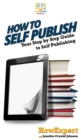 Image for How To Self Publish : Your Step By Step Guide To Self Publishing