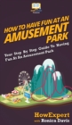 Image for How to Have Fun at an Amusement Park : Your Step By Step Guide to Having Fun at an Amusement Park