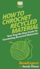 Image for How To Crochet Recycled Materials : Your Step By Step Guide To Crocheting Recycled Materials