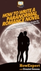 Image for How To Write a Paranormal Romance Novel : Your Step By Step Guide To Writing Paranormal Romance Novels