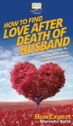 Image for How To Find Love After Death Of Husband : Your Step By Step Guide To Finding Love After Death Of Husband