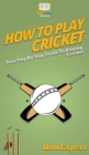 Image for How To Play Cricket : Your Step By Step Guide To Playing Cricket