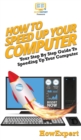 Image for How To Speed Up Your Computer : Your Step By Step Guide To Speeding Up Your Computer