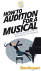 Image for How To Audition For a Musical : Your Step By Step Guide To Auditioning For a Musical