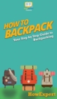 Image for How to Backpack : Your Step By Step Guide To Backpacking