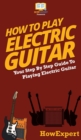 Image for How To Play Electric Guitar : Your Step By Step Guide To Playing Electric Guitar
