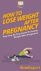 Image for How To Lose Weight After Pregnancy : Your Step By Step Guide To Losing Weight After Pregnancy