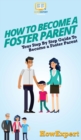 Image for How To Become a Foster Parent : Your Step By Step Guide To Become a Foster Parent