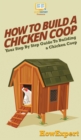 Image for How To Build a Chicken Coop : Your Step By Step Guide To Building a Chicken Coop