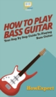 Image for How To Play Bass Guitar : Your Step By Step Guide To Playing Bass Guitar
